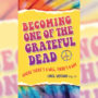 Becoming One Of The Grateful Dead
